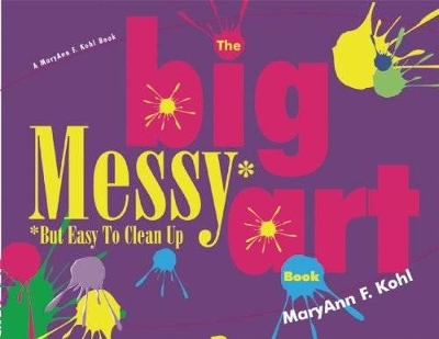 The Big Messy Art Book: But Easy to Clean Up book