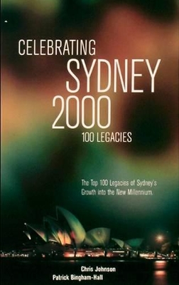 Celebrating Sydney 2000 - the Top 100 Legacies of Sydney's Growth into the New Millennium book
