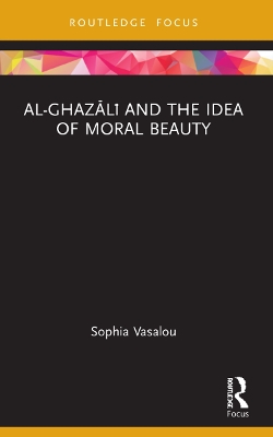Al-Ghazālī and the Idea of Moral Beauty book