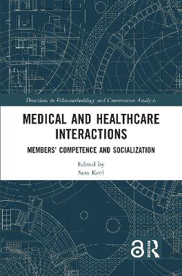Medical and Healthcare Interactions: Members' Competence and Socialization by Sara Keel
