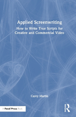 Applied Screenwriting: How to Write True Scripts for Creative and Commercial Video book