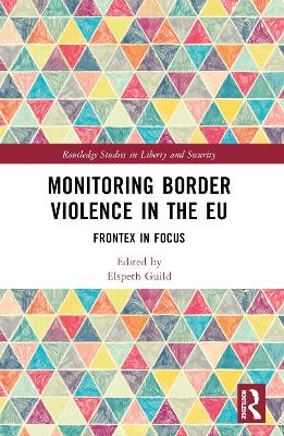 Monitoring Border Violence in the EU: Frontex in Focus by Elspeth Guild