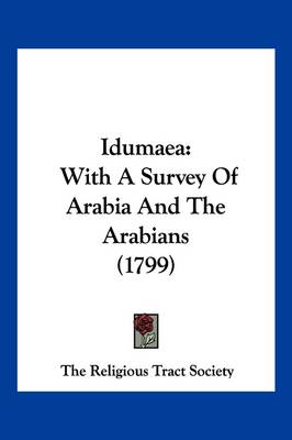 Idumaea: With A Survey Of Arabia And The Arabians (1799) by The Religious Tract Society