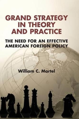 Grand Strategy in Theory and Practice by William C. Martel