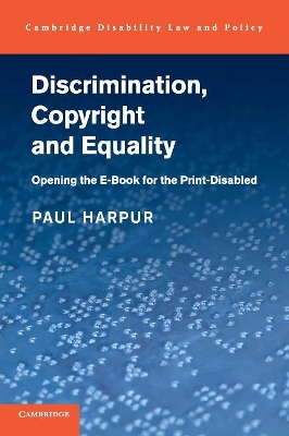 Discrimination, Copyright and Equality: Opening the e-Book for the Print-Disabled by Paul Harpur