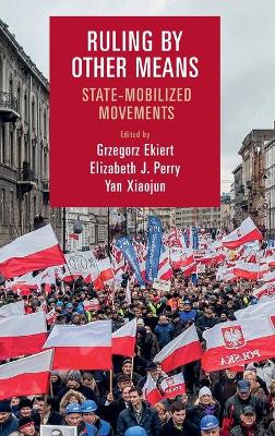 Ruling by Other Means: State-Mobilized Movements by Grzegorz Ekiert