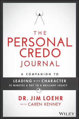 The Personal Credo Journal: A Companion to Leading with Character: 10 Minutes a Day to a Brilliant Legacy book