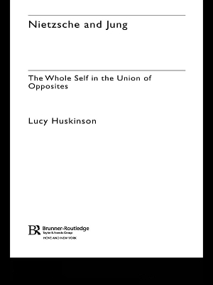 Nietzsche and Jung: The Whole Self in the Union of Opposites by Lucy Huskinson