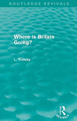 Where is Britain Going? (Routledge Revivals) by Leon Trotsky