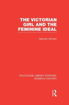 Victorian Girl and the Feminine Ideal by Deborah Gorham