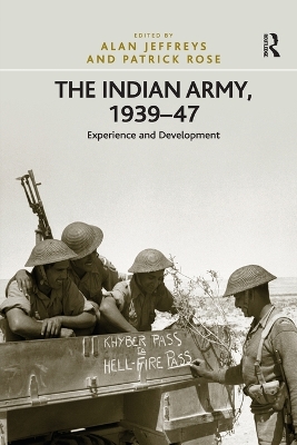 The Indian Army, 1939-47 by Patrick Rose