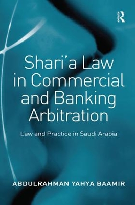 Shari a Law in Commercial and Banking Arbitration by Abdulrahman Yahya Baamir