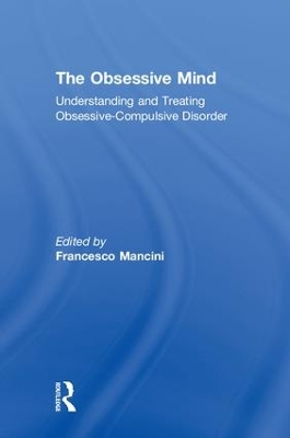 The Obsessive Mind: Understanding and Treating Obsessive-Compulsive Disorder by Francesco Mancini