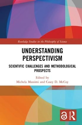 Understanding Perspectivism: Scientific Challenges and Methodological Prospects by Michela Massimi