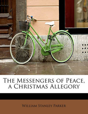 The Messengers of Peace, a Christmas Allegory by William Stanley Parker