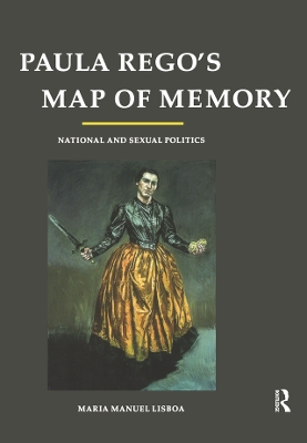 Paula Rego's Map of Memory: National and Sexual Politics by Maria Manuel Lisboa
