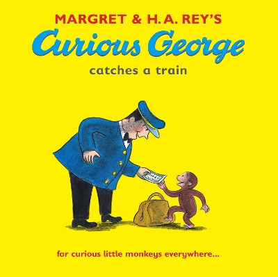 Curious George Catches a Train by H. A. Rey