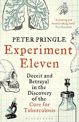 Experiment Eleven: Deceit and Betrayal in the Discovery of the Cure for Tuberculosis by Peter Pringle