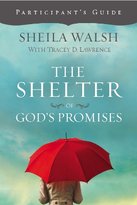 The Shelter of God's Promises Participant's Guide by Sheila Walsh