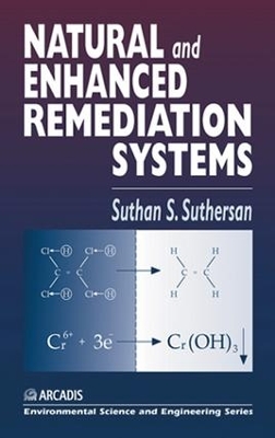 Natural and Enhanced Remediation Systems by Suthan S. Suthersan