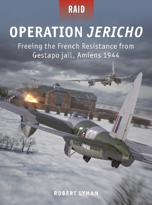 Operation Jericho: Freeing the French Resistance from Gestapo jail, Amiens 1944 book