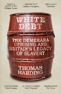 White Debt: The Demerara Uprising and Britain’s Legacy of Slavery by Thomas Harding