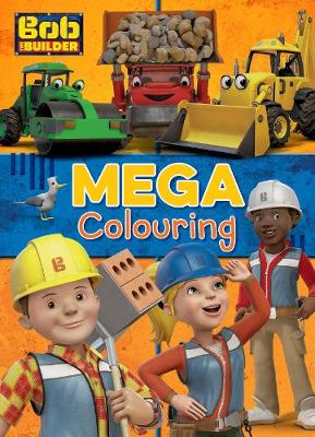 Bob the Builder Mega Colouring by Parragon Books Ltd
