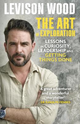 The Art of Exploration: Lessons in Curiosity, Leadership and Getting Things Done book