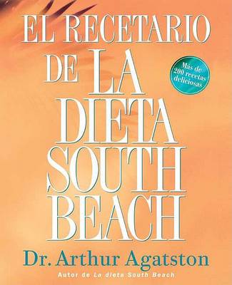 La El Recetario de la Dieta South Beach: Mas de 200 Recetas Deliciosas by Arthur Agatston