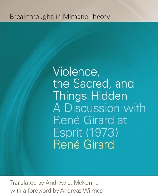 Violence, the Sacred, and Things Hidden: A Discussion with René Girard at Esprit (1973) book