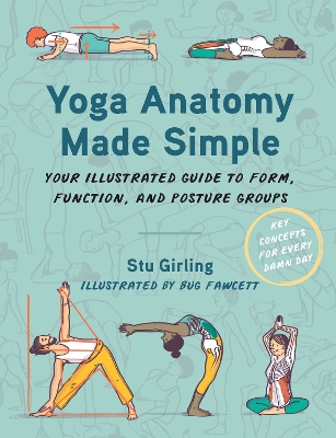 Yoga Anatomy Made Simple: Your Illustrated Guide to Form, Function, and Posture Groups by Stu Girling
