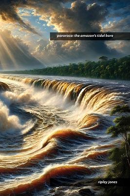 Pororoca: The Amazon's Tidal Bore book