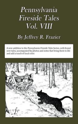 Pennsylvania Fireside Tales Volume VIII: Origins and Foundations of Pennsylvania Mountain Folktales, Legends, and Folklore book