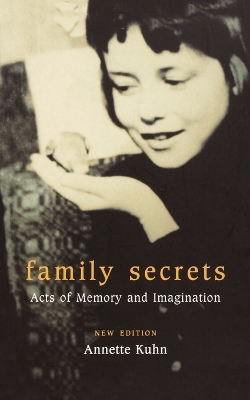 Family Secrets: Acts of Memory and Imagination by Annette Kuhn