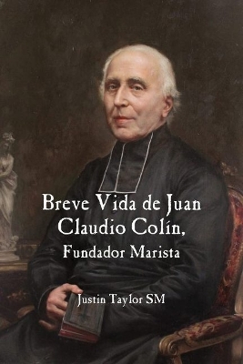 A Short Life of Jean-Claude Colin Marist Founder (Spanish Edition) by Justin Taylor