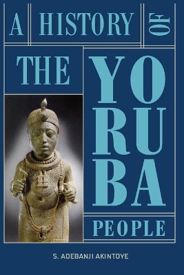 A A History of the Yoruba People by Stephen Adebanji Akintoye