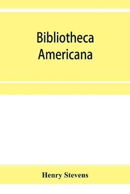 Bibliotheca Americana: a catalogue of books relating to the history and literature of America book