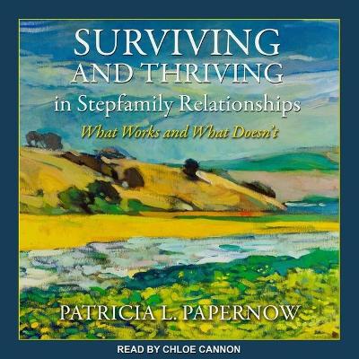 Surviving and Thriving in Stepfamily Relationships: What Works and What Doesn't by Patricia L Papernow