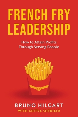 French Fry Leadership: How to Attain Profits Through Serving People book
