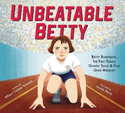Unbeatable Betty: Betty Robinson, the First Female Olympic Track & Field Gold Medalist book