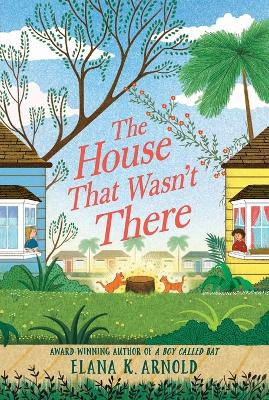 The House That Wasn't There by Elana K. Arnold