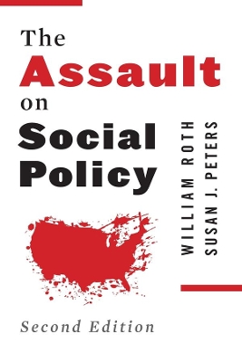 The Assault on Social Policy by William Roth