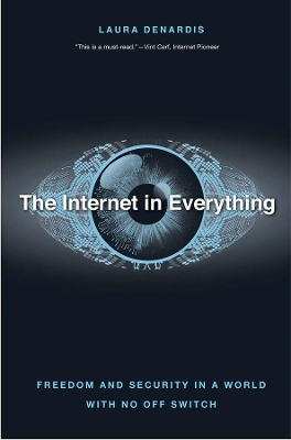 The Internet in Everything: Freedom and Security in a World with No Off Switch book