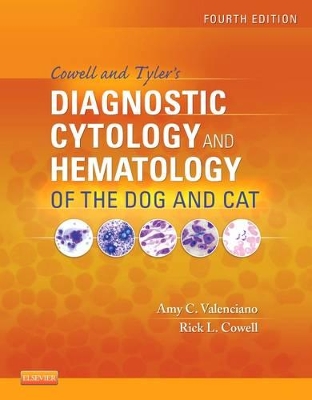 Cowell and Tyler's Diagnostic Cytology and Hematology of the Dog and Cat by Amy C. Valenciano