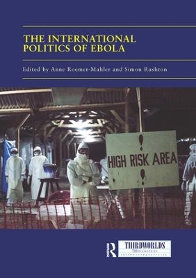 The The International Politics of Ebola by Anne Roemer-Mahler