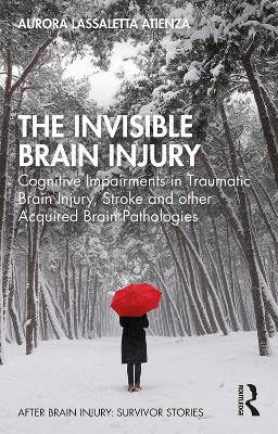 The Invisible Brain Injury: Cognitive Impairments in Traumatic Brain Injury, Stroke and other Acquired Brain Pathologies book