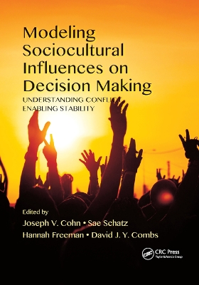 Modeling Sociocultural Influences on Decision Making: Understanding Conflict, Enabling Stability by Joseph V. Cohn