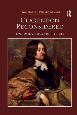 Clarendon Reconsidered: Law, Loyalty, Literature, 1640�1674 by Philip Major