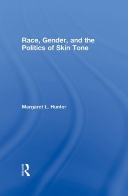 Race, Gender, and the Politics of Skin Tone by Margaret L. Hunter