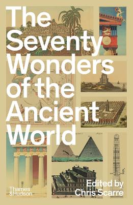 The Seventy Wonders of the Ancient World: The Great Monuments and How They Were Built book